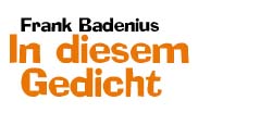 Frank Badenius: In diesem Gedicht